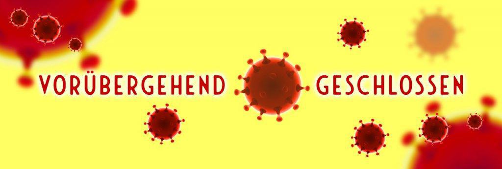 Aufgrund der aktuellen Infektionsgefahr vorübergehend geschlossen
